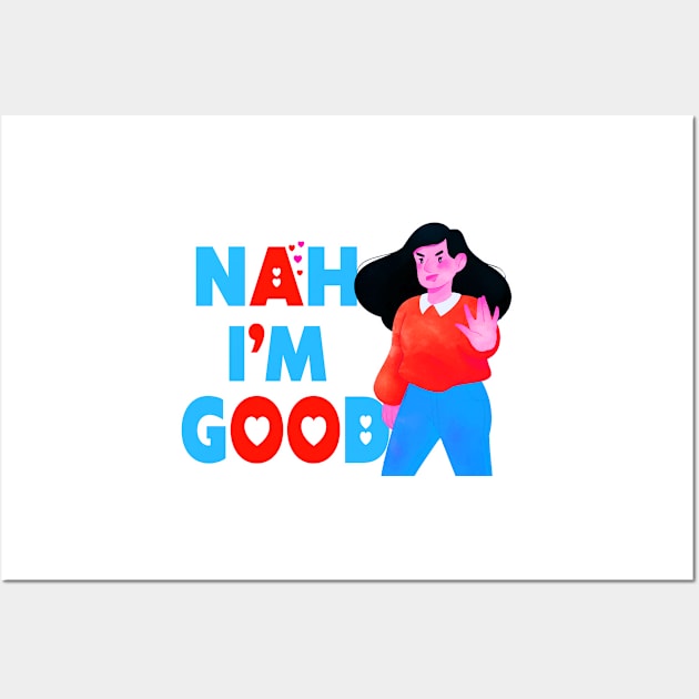 Nah I'm Good funny valentines day shirt for singles Wall Art by Goods-by-Jojo